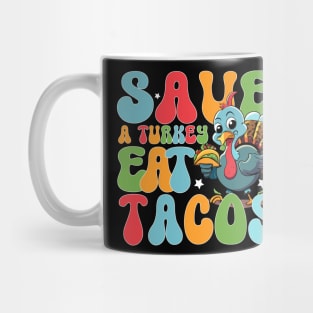 Save the turkey and eat funny Mexican tacos for Thanksgiving for men, women and kids Mug